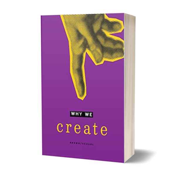 Why We Create: Reflections on the Creator, the Creation, and Creating